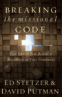 Breaking the Missional Code : Your Church Can Become a Missionary in Your Community - eBook