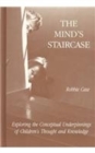 The Mind's Staircase : Exploring the Conceptual Underpinnings of Children's Thought and Knowledge - Book