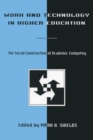 Work and Technology in Higher Education : The Social Construction of Academic Computing - Book