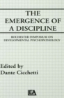 The Emergence of A Discipline : Rochester Symposium on Developmental Psychopathology, Volume 1 - Book