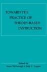 Toward the Practice of theory-based Instruction : Current Cognitive theories and their Educational Promise - Book