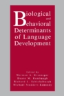 Biological and Behavioral Determinants of Language Development - Book