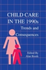 Child Care in the 1990s : Trends and Consequences - Book