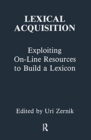 Lexical Acquisition : Exploiting On-line Resources To Build A Lexicon - Book