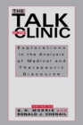 The Talk of the Clinic : Explorations in the Analysis of Medical and therapeutic Discourse - Book