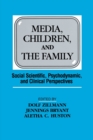 Media, Children, and the Family : Social Scientific, Psychodynamic, and Clinical Perspectives - Book