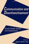 Communication and Disenfranchisement : Social Health Issues and Implications - Book