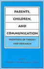 Parents, Children, and Communication : Frontiers of Theory and Research - Book