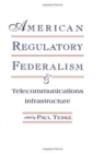 American Regulatory Federalism and Telecommunications Infrastructure - Book