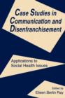 Case Studies in Communication and Disenfranchisement : Applications To Social Health Issues - Book