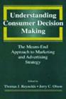 Understanding Consumer Decision Making : The Means-end Approach To Marketing and Advertising Strategy - Book