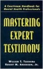 Mastering Expert Testimony : A Courtroom Handbook for Mental Health Professionals - Book