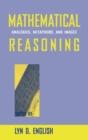 Mathematical Reasoning : Analogies, Metaphors, and Images - Book