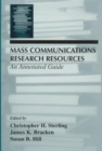 Mass Communications Research Resources : An Annotated Guide - Book