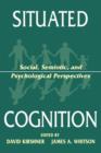Situated Cognition : Social, Semiotic, and Psychological Perspectives - Book