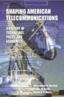Shaping American Telecommunications : A History of Technology, Policy, and Economics - Book