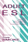 Adult Esl : Politics, Pedagogy, and Participation in Classroom and Community Programs - Book