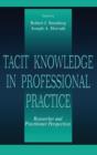 Tacit Knowledge in Professional Practice : Researcher and Practitioner Perspectives - Book