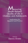Measuring Health-Related Quality of Life in Children and Adolescents : Implications for Research and Practice - Book