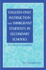 English-Only Instruction and Immigrant Students in Secondary Schools : A Critical Examination - Book