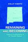Remaining and Becoming : Cultural Crosscurrents in An Hispano School - Book