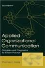 Applied Organizational Communication : Principles and Pragmatics for Future Practice - Book