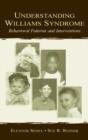 Understanding Williams Syndrome : Behavioral Patterns and Interventions - Book