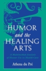 Humor and the Healing Arts : A Multimethod Analysis of Humor Use in Health Care - Book