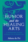 Humor and the Healing Arts : A Multimethod Analysis of Humor Use in Health Care - Book