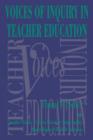 Voices of Inquiry in Teacher Education - Book