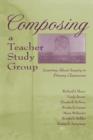 Composing a Teacher Study Group : Learning About Inquiry in Primary Classrooms - Book