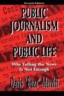 Public Journalism and Public Life : Why Telling the News Is Not Enough - Book