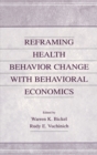 Reframing Health Behavior Change With Behavioral Economics - Book