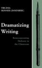 Dramatizing Writing : Reincorporating Delivery in the Classroom - Book