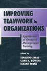 Improving Teamwork in Organizations : Applications of Resource Management Training - Book