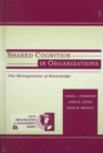 Shared Cognition in Organizations : The Management of Knowledge - Book