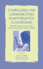 Symbolizing and Communicating in Mathematics Classrooms : Perspectives on Discourse, Tools, and Instructional Design - Book