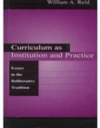 Curriculum as Institution and Practice : Essays in the Deliberative Tradition - Book