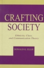 Crafting Society : Ethnicity, Class, and Communication Theory - Book