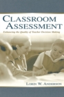 Classroom Assessment : Enhancing the Quality of Teacher Decision Making - Book