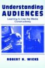 Understanding Audiences : Learning To Use the Media Constructively - Book