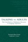 Talking to Adults : The Contribution of Multiparty Discourse to Language Acquisition - Book