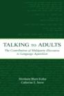 Talking to Adults : The Contribution of Multiparty Discourse to Language Acquisition - Book