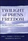 Twilight of Press Freedom : The Rise of People's Journalism - Book