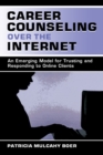 Career Counseling Over the Internet : An Emerging Model for Trusting and Responding To Online Clients - Book