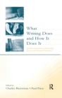 What Writing Does and How It Does It : An Introduction to Analyzing Texts and Textual Practices - Book