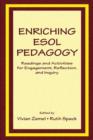 Enriching Esol Pedagogy : Readings and Activities for Engagement, Reflection, and Inquiry - Book