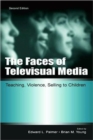 The Faces of Televisual Media : Teaching, Violence, Selling To Children - Book