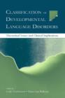 Classification of Developmental Language Disorders : Theoretical Issues and Clinical Implications - Book