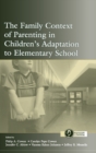 The Family Context of Parenting in Children's Adaptation to Elementary School - Book